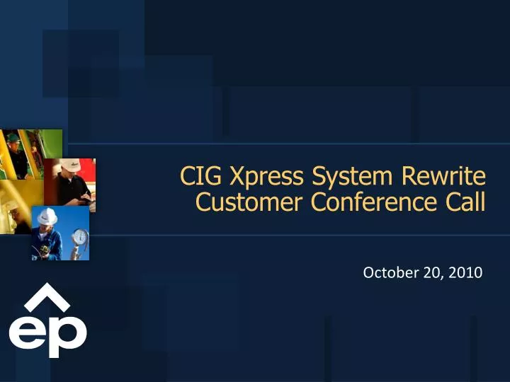 cig xpress system rewrite customer conference call