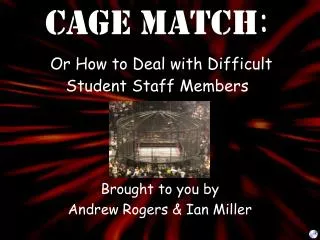 Cage Match : Or How to Deal with Difficult Student Staff Members