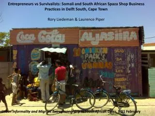 Entrepreneurs vs Survivalists: Somali and South African Spaza Shop Business Practices in Delft South, Cape Town Rory Lie