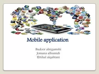 Mobile application Budoor alnigamshi Jomana alhumidi Ebtihal alqahtani
