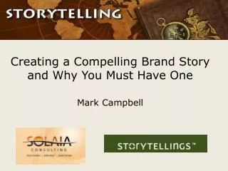 Creating a Compelling Brand Story and Why You Must Have One Mark Campbell