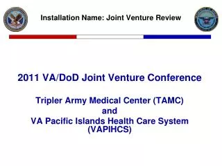 2011 VA/DoD Joint Venture Conference Tripler Army Medical Center (TAMC) and VA Pacific Islands Health Care System (VAPIH