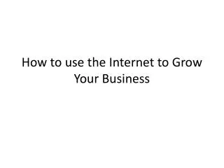 How to use the Internet to Grow Your Business