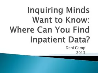 Inquiring Minds Want to Know: Where Can Y ou F ind Inpatient D ata?
