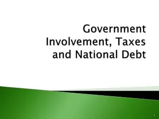 Government Involvement, Taxes and National Debt