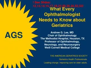 THE AMERICAN GERIATRICS SOCIETY Geriatrics Health Professionals. Leading change. Improving care for older adults.