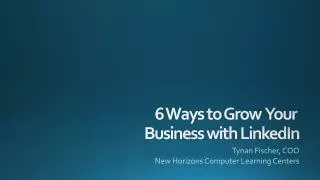 6 Ways to Grow Your Business with LinkedIn