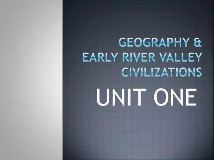 geography early river valley civilizations