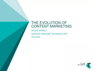 The evolution of content marketing Nicole birbas general manager, business CRM telstra