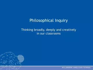P hilo sophical Inquiry Thinking broadly, deeply and creatively in our classrooms