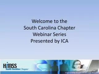 Welcome to the South Carolina Chapter Webinar Series Presented by ICA