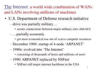The Internet : a world wide combination of WANs and LANs involving millions of machines