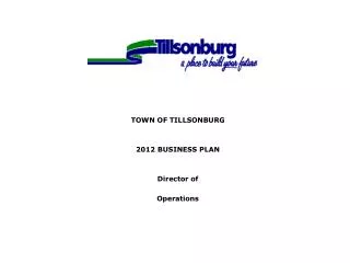 TOWN OF TILLSONBURG 2012 BUSINESS PLAN Director of Operations