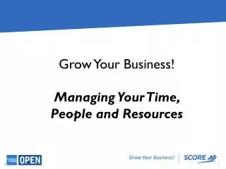 Grow Your Business! Managing Your Time, People and Resources