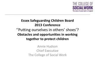 Annie Hudson Chief Executive The College of Social Work