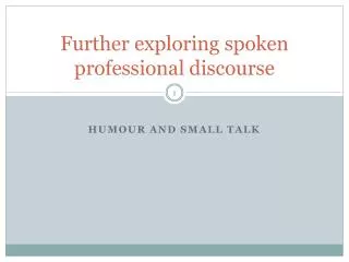 Further exploring spoken professional discourse