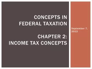 Concepts in Federal Taxation Chapter 2: Income tax concepts
