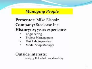 Presenter: Mike Elsholz Company: Steelcase Inc. History: 25 years experience Engineering Project Management Test Lab
