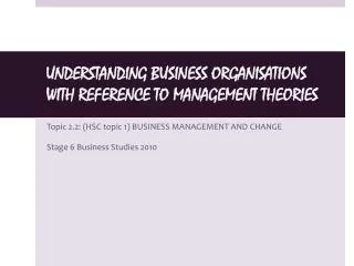 UNDERSTANDING BUSINESS ORGANISATIONS WITH REFERENCE TO MANAGEMENT THEORIES