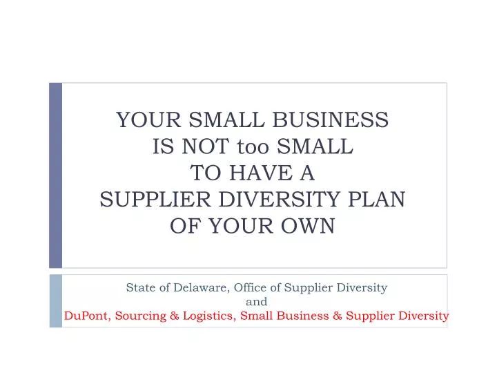your small business is not too small to have a supplier diversity plan of your own