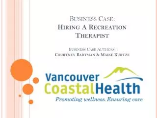 Business Case: Hiring A Recreation Therapist Business Case Authors: Courtney Bartman &amp; Maike Kurtze
