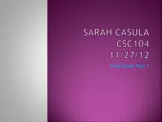 Sarah Casula CSC104 11/27/12