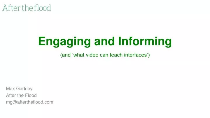engaging and informing and what video can teach interfaces