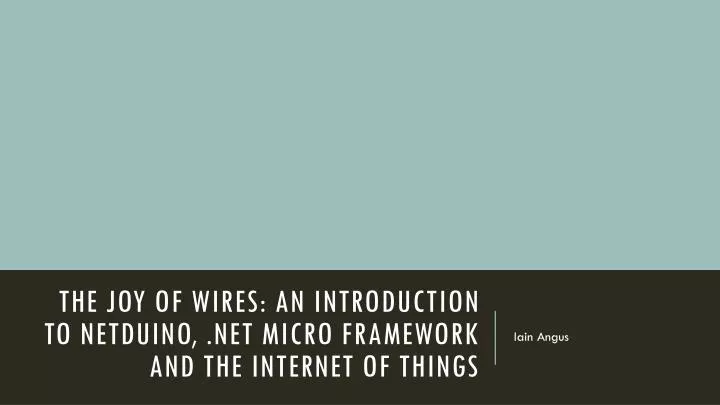 the joy of wires an introduction to netduino net micro framework and the internet of things