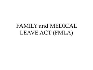 FAMILY and MEDICAL LEAVE ACT (FMLA)