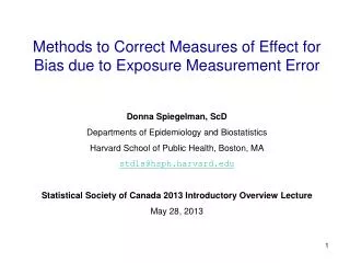Methods to Correct Measures of Effect for Bias due to Exposure Measurement Error Donna Spiegelman, ScD Departments