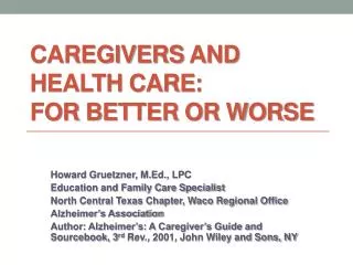 Caregivers and Health care : For Better or Worse