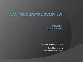 CERN Middleware OVERVIEW CMW@GSI 25 th april 201 3