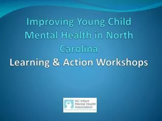 Improving Young Child Mental Health in North Carolina Learning &amp; Action Workshops