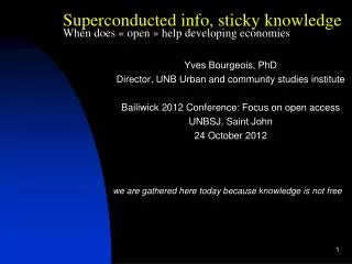 Yves Bourgeois, PhD Director , UNB Urban and community studies institute Bailiwick 2012 Conference : Focus on open
