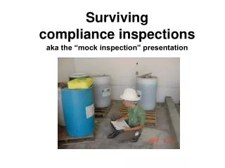 Surviving compliance inspections aka the “mock inspection” presentation