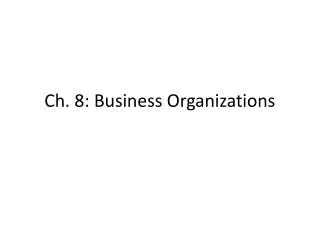 Ch. 8: Business Organizations