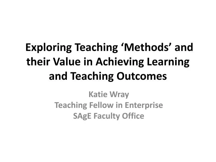 exploring teaching methods and their value in achieving learning and teaching outcomes