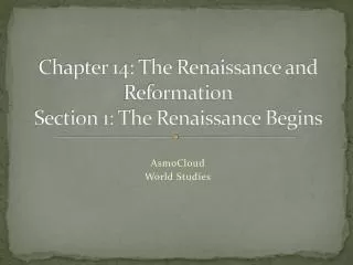 Chapter 14: The Renaissance and Reformation Section 1: The Renaissance Begins