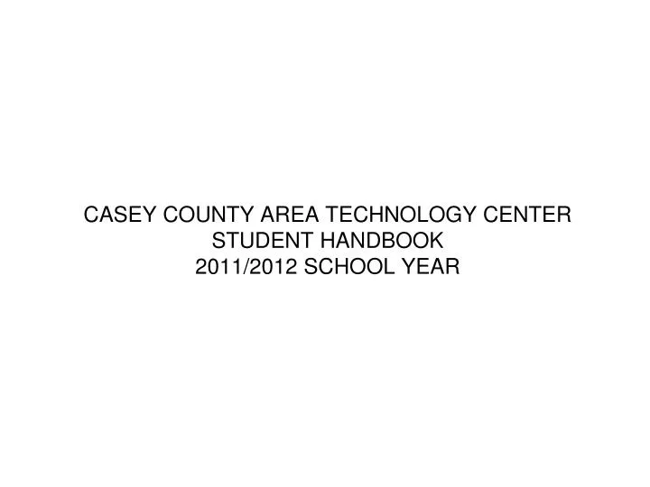 casey county area technology center student handbook 2011 2012 school year