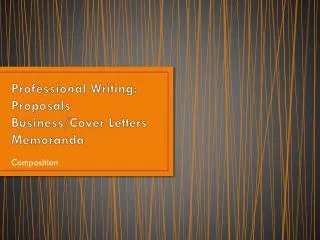 Professional Writing: Proposals Business/Cover Letters Memoranda