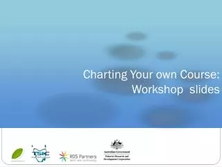Charting Your own Course: Workshop slides