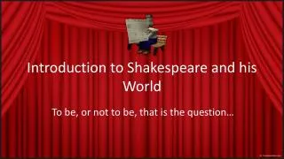 Introduction to Shakespeare and his World