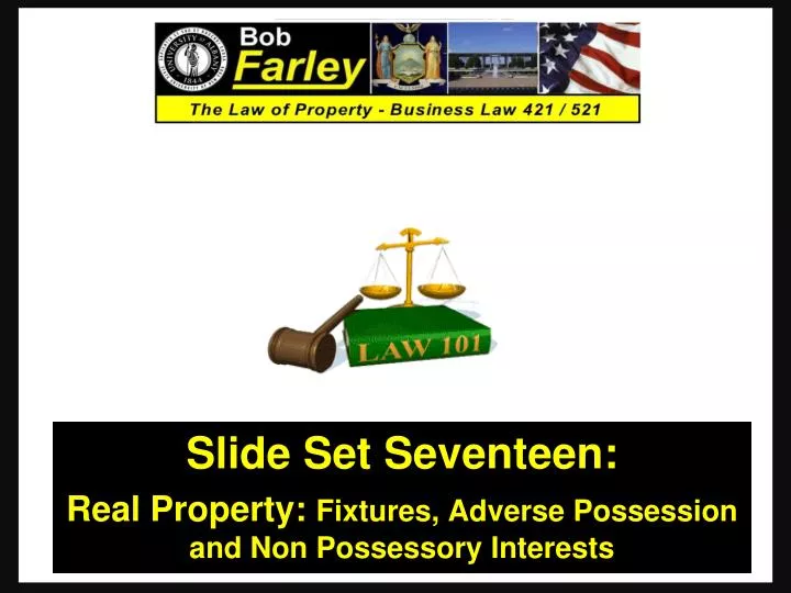 slide set seventeen real property fixtures adverse possession and non possessory interests