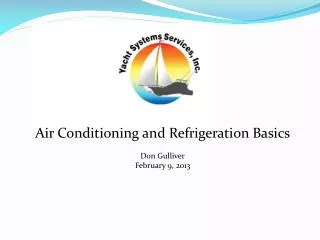 Air Conditioning and Refrigeration B asics Don Gulliver February 9, 2013