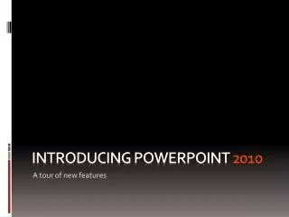 Introducing PowerPoint 2010