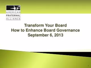 Transform Your Board How to Enhance Board Governance September 6, 2013