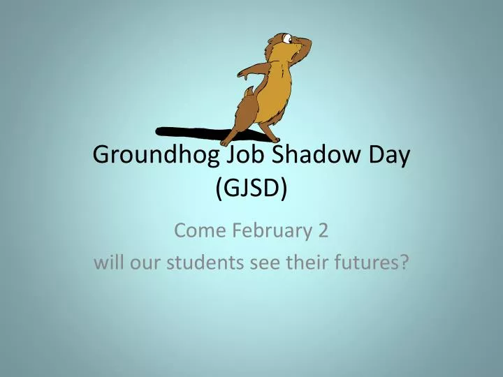 groundhog job shadow day gjsd