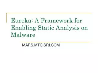 Eureka: A Framework for Enabling Static Analysis on Malware