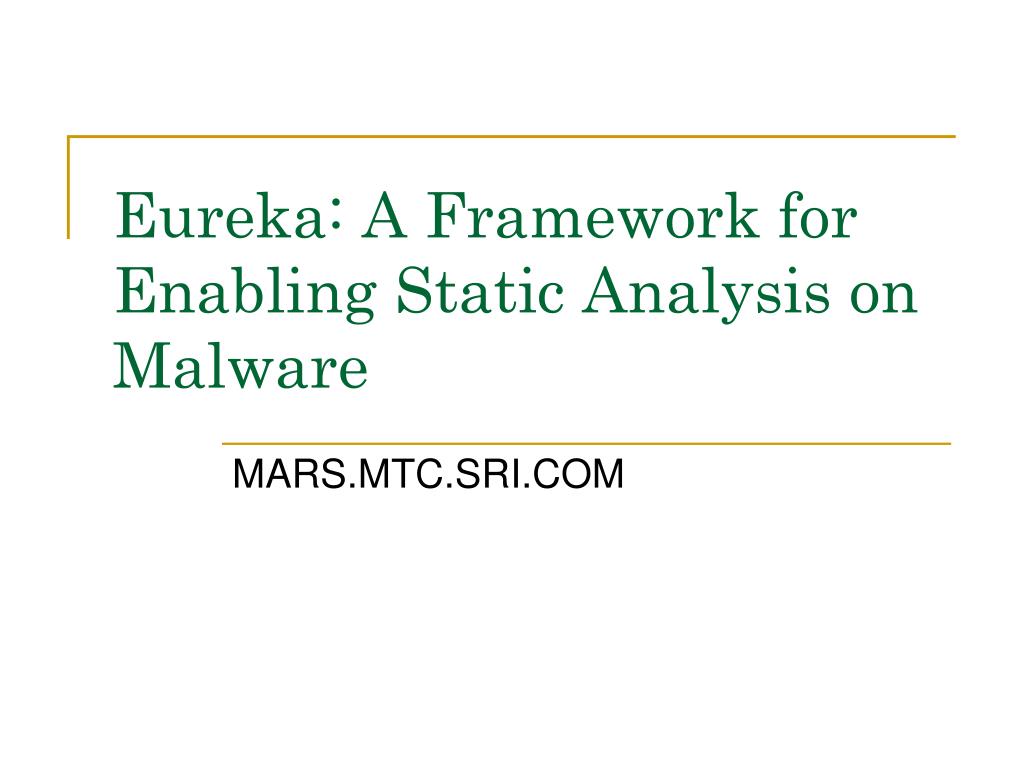 PPT - Eureka: A Framework for Enabling Static Analysis on Malware ...