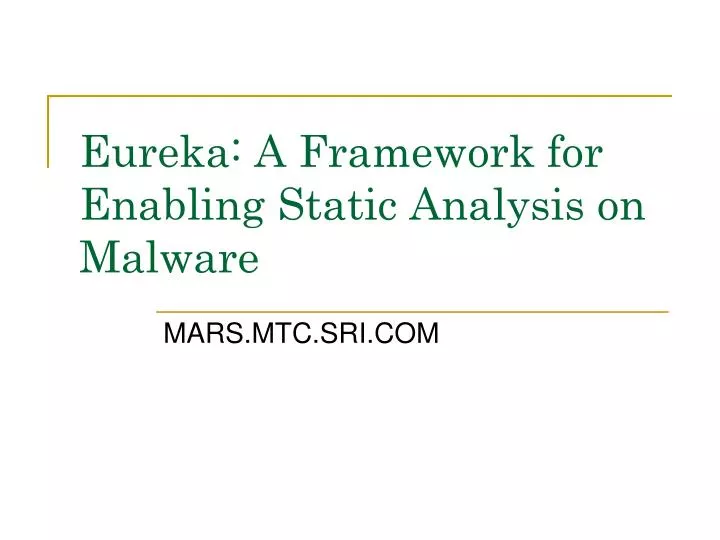 eureka a framework for enabling static analysis on malware